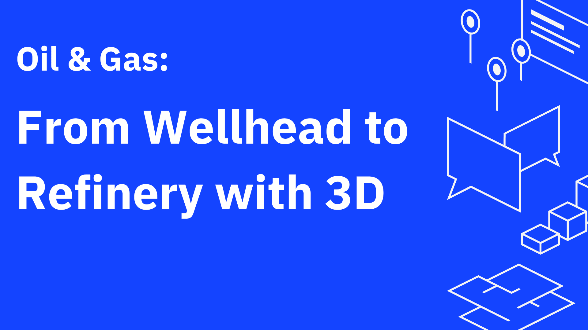 From Wellhead to Refinery with 3D