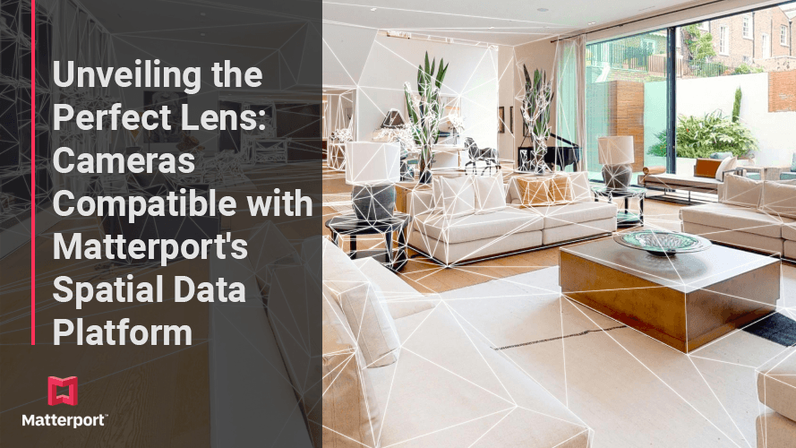 Unveiling the Perfect Lens: Cameras Compatible with Matterport's Spatial Data Platform teaser