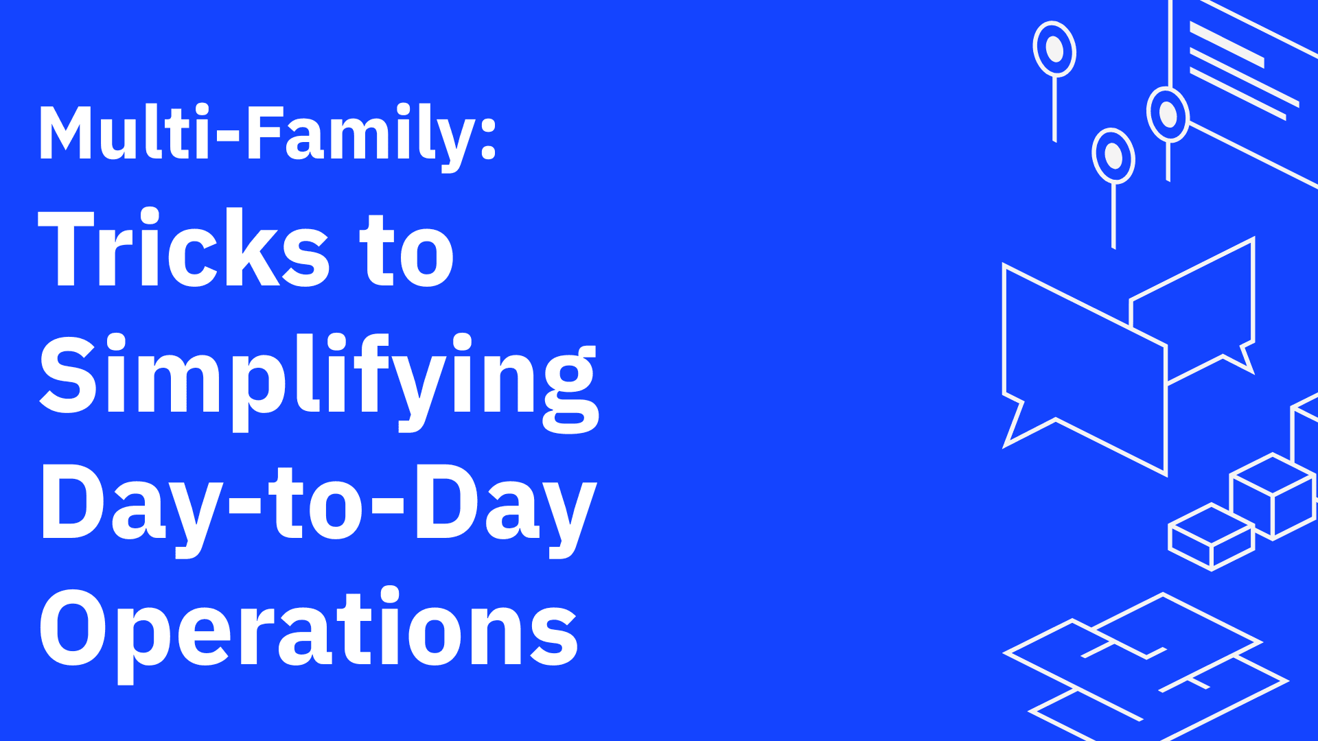 Multi-Family Guide: Tricks to Simplifying Day-to-Day Operations