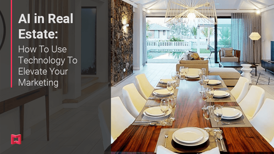 AI in Real Estate: How To Use Technology To Elevate Your Marketing teaser