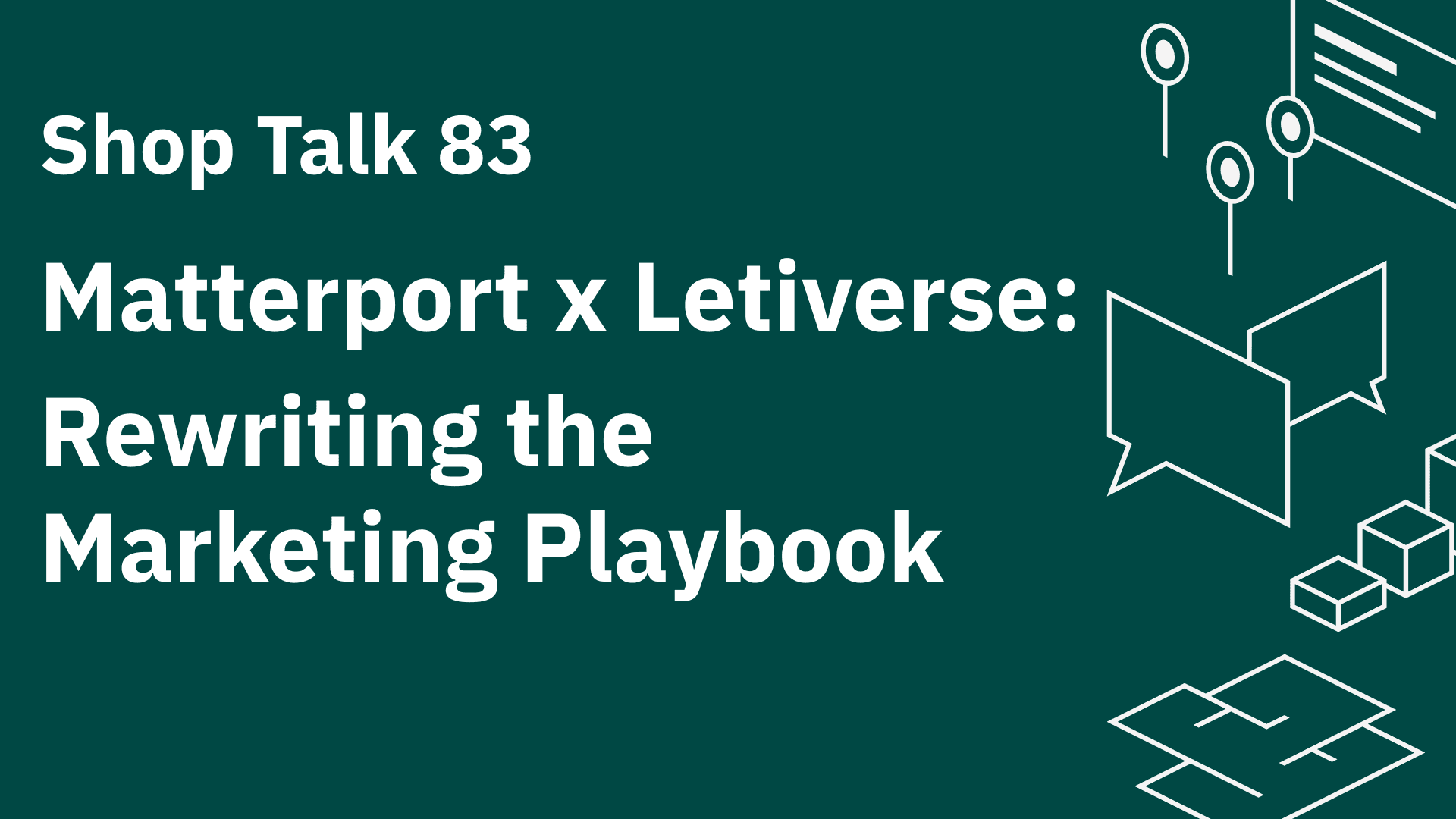 Shop Talk 83: Matterport x Letiverse: Rewriting the Marketing Playbook
